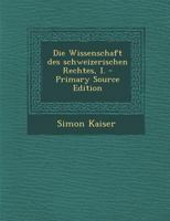 Die Wissenschaft des schweizerischen Rechtes, I. 1276569696 Book Cover