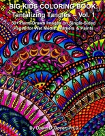 Big Kids Coloring Book: Tantalizing Tangles - Volume One: 50+ Hand-Drawn Tantalizing Doodle, Tangles, and Enhanced Images on Single-Sided Pages 1532863780 Book Cover