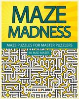 Maze Madness - Maze Puzzles for Master Puzzlers 1535288612 Book Cover