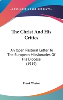 The Christ and His Critics: An Open Pastoral Letter to the European Missionaries of His Diocese 0548702438 Book Cover