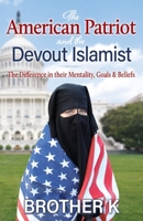 The American Patriot and the Devout Islamist : The Difference in Their Mentality, Goals and Beliefs 1946174149 Book Cover