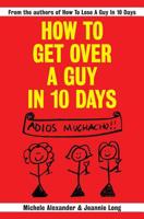 How To Get Over A Guy In 10 Days 141965845X Book Cover