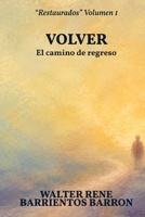 VOLVER: El camino de regreso (RESTAURADOS) (Spanish Edition) B0H11NQNFQ Book Cover