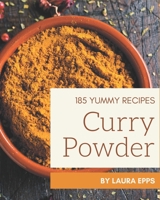 185 Yummy Curry Powder Recipes: The Best Yummy Curry Powder Cookbook that Delights Your Taste Buds B08JJNSKQM Book Cover