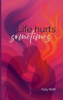 Life hurts sometimes (German Edition) 3769352475 Book Cover