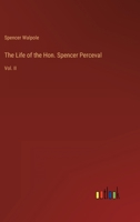 The Life of the Hon. Spencer Perceval: Vol. II 3368801759 Book Cover