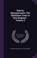 Sharon, Massachusetts, the Healthiest Town in New England .. Volume 2 1359569790 Book Cover