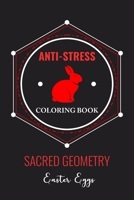 Anti-Stress Coloring Book Sacred Geometry Easter Eggs: Anti-Stress Art Therapy for Busy People. The Mindfulness Coloring For Adults Sacred Geometry De B0842LXPF1 Book Cover