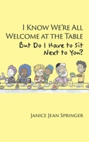 I Know We're All Welcome at the Table, But Do I Have to Sit Next to You? 1631997688 Book Cover