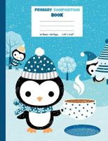 Primary Composition Book: Cute Penguin Notebook - Half Ruled Half Blank Draw and Write Journal - Picture Space for Drawing and Primary Ruled Lines for Writing 50 sheets/100 pages 7.44" x 9.69" 1724675575 Book Cover