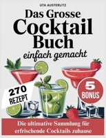DAS GROSSE COCKTAIL BUCH EINFACH GEMACHT: Die ultimative Sammlung für erfrischende Cocktails zuhause (German Edition) B0FNK3Y3RC Book Cover
