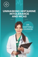 UNMASKING HISTAMINE INTOLERANCE AND MCAS B0F6NKDHL4 Book Cover