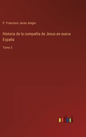 Historia de la Compa��a de Jesus en Nueva-Espa�a. Volume 3 of 3 1275841228 Book Cover