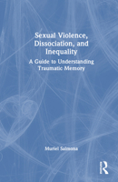 Sexual Violence, Dissociation, and Inequality: A Guide to Understanding Traumatic Memory 1032802626 Book Cover