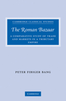 The Roman Bazaar: A Comparative Study of Trade and Markets in a Tributary Empire 0521300703 Book Cover