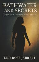 Bathwater and Secrets - Anger at My Mother's Blind Trust B0FLT3SJHP Book Cover