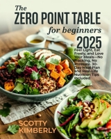 The Zero Point Table for Beginners: Feel Light, Eat Freely, and Love Your Meals—No Tracking, No Pressure. 30-Day Meal Plan and Real-Life Nutrition Tips Included B0F52VZLKC Book Cover