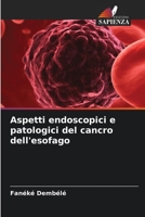 Aspetti endoscopici e patologici del cancro dell'esofago 6205945215 Book Cover