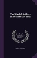 The Blinded Soldiers and Sailors Gift Book 1113628162 Book Cover