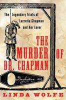 The Murder of Dr. Chapman: The Legendary Trials of Lucretia Chapman and Her Lover 0060196238 Book Cover