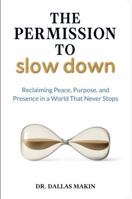 The Permission to Slow Down: Reclaiming Peace, Purpose, and Presence in a World That Never Stops 1968877002 Book Cover