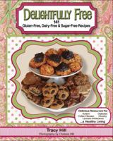 Delightfully Free - 141 Gluten-free, Dairy-free & Sugar-free Recipes 0984938303 Book Cover