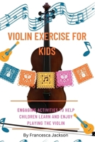 Violin exercise for kids: Engaging activities to help children learn and enjoy playing the violin B0CR2HNLGW Book Cover