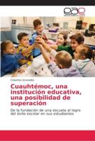 Cuauhtémoc, una institución educativa, una posibilidad de superación 6202167718 Book Cover