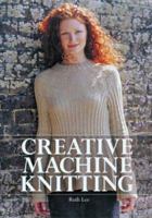 Creative Machine Knitting 1861083114 Book Cover