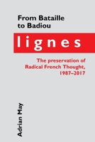 From Bataille to Badiou: Lignes: the preservation of Radical French Thought, 1987-2017 1800855869 Book Cover