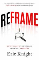 Reframe: How to solve the world's trickiest problems 1863955593 Book Cover