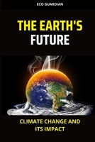 The Earth's Future: Climate change and its impact B0BV4JF1CT Book Cover