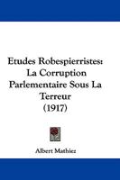 Etudes Robespierristes: La Corruption Parlementaire Sous La Terreur 1104022893 Book Cover