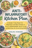 Anti-inflammatory Kitchen Plan: A Simple 7-Day Reset for Beginners and Busy People to Reduce Inflammation, Boost Energy, and Build Easy, No-Stress Eating Habits B0GXDW7734 Book Cover