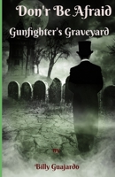 Don't Be Afraid: Gunfighter's Graveyard B08M2G22YV Book Cover