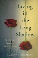 Living in the Long Shadow: Surviving a Legacy of Mental Illness B0GPDRH3GN Book Cover