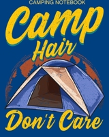 Camping Notebook Camp Hair Don't Care: Camping Notebook - 108 Pages Of Camping Necessities Packed Into A Handy 8x10 Camping Notebook Journal B088B53898 Book Cover