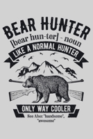 Bear Hunter bear hunter noun Like a Normal Hunter Only Way Cooler See Also handsome awesome: Hunting Lined Notebook, Journal, Organizer, Diary, Composition Notebook, Gifts for Hunters 1707950237 Book Cover