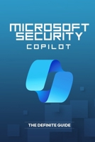Microsoft Security Copilot - The Definite Guide B0FGD45D77 Book Cover