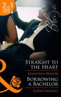 Straight to the Heart / Borrowing a Bachelor 0263893685 Book Cover