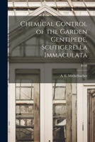 Chemical Control of the Garden Centipede, Scutigerella Immaculata; B548 1014929490 Book Cover