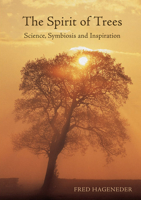 The Spirit of Trees: Science, Symbiosis And Inspiration 1782504486 Book Cover