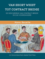 Van Short Whist Tot Contract Bridge: De geschiedenis van Contract Bridge en zijn voorgangers (Dutch Edition) 1771402156 Book Cover