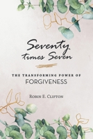 Seventy times Seven The Transforming Power of Forgiveness 1664277560 Book Cover