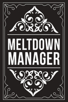 Meltdown Manager: Sarcastic blank lined journal, Funny 6X9 gift notebook for Mom, Best Friend, Coworkers. (great alternative to a card) 1712062069 Book Cover