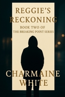 Reggie's Reckoning: Book Two of The Breaking Point Series B0FW55MYHP Book Cover
