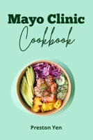 Mayo Clinic Cookbook: "Savoring Wellness: A Culinary Journey with Mayo Clinic's Nutritious and Delicious Recipes" B0CQBYN21K Book Cover