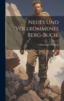 Neues und Vollkommenes Berg-Buch. 1021526908 Book Cover