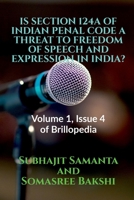 Is Section 124a of Indian Penal Code a Threat to Freedom of Speech and Expression in India?: Volume 1, Issue 4 of Brillopedia 168487856X Book Cover