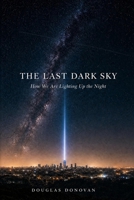 The Last Dark Sky: How We Are Lighting Up the Night B0HF1CRGLD Book Cover